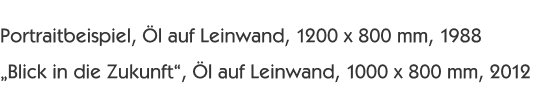  Portraitbeispiel, Öl auf Leinwand, 1200 x 800 mm, 1988 „Blick 