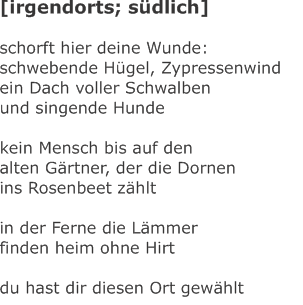 [irgendorts; südlich]  schorft hier deine Wunde: schwebende Hüg