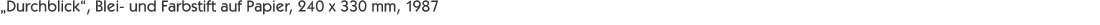 „Durchblick“, Blei- und Farbstift auf Papier, 240 x 330 mm, 198