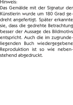 Hinweis: Das Gemälde mit der Signatur der Künstlerin wurde um 1