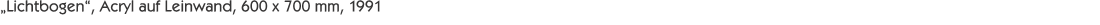 „Lichtbogen“, Acryl auf Leinwand, 600 x 700 mm, 1991 
